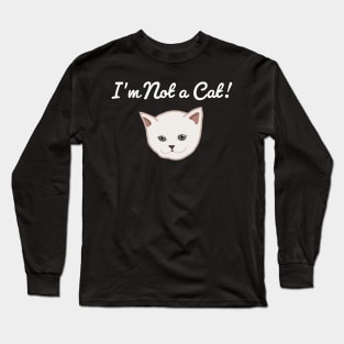 I'm Not A Cat Long Sleeve T-Shirt